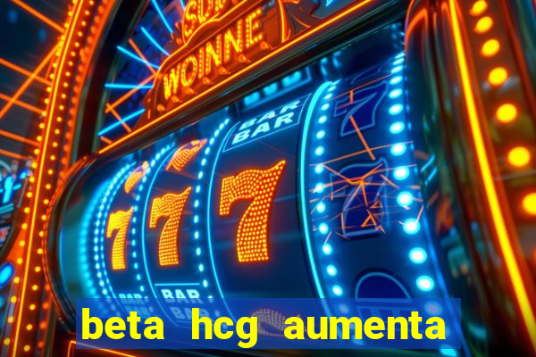 beta hcg aumenta quanto por dia